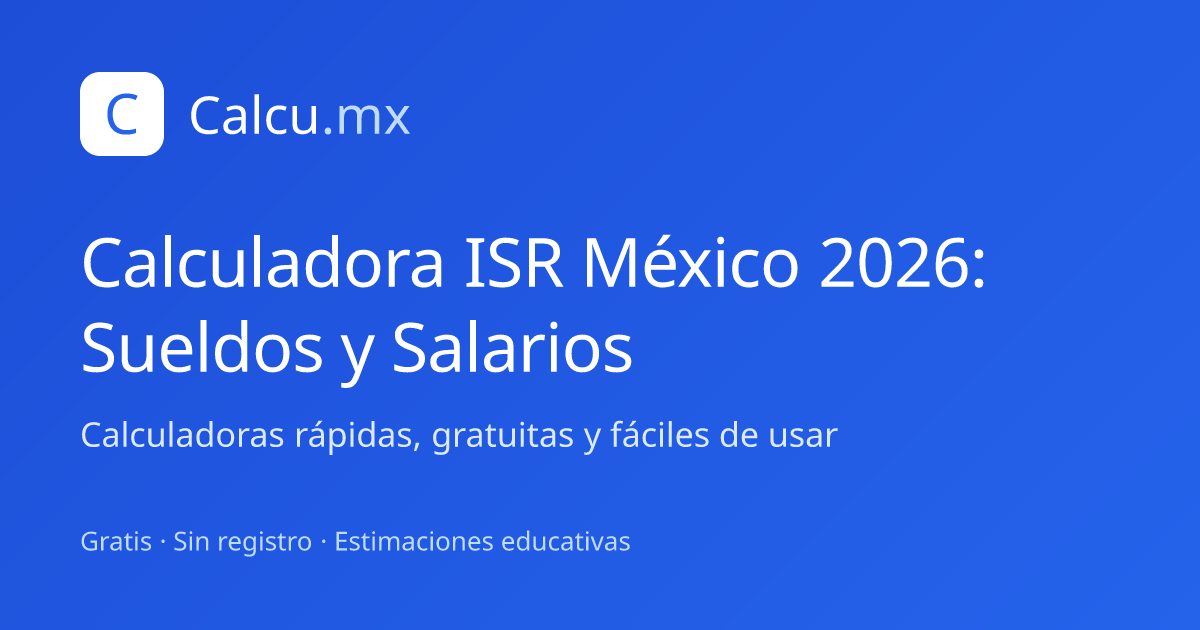 Calculadora ISR México 2026: Sueldos y Salarios | Calcu.mx