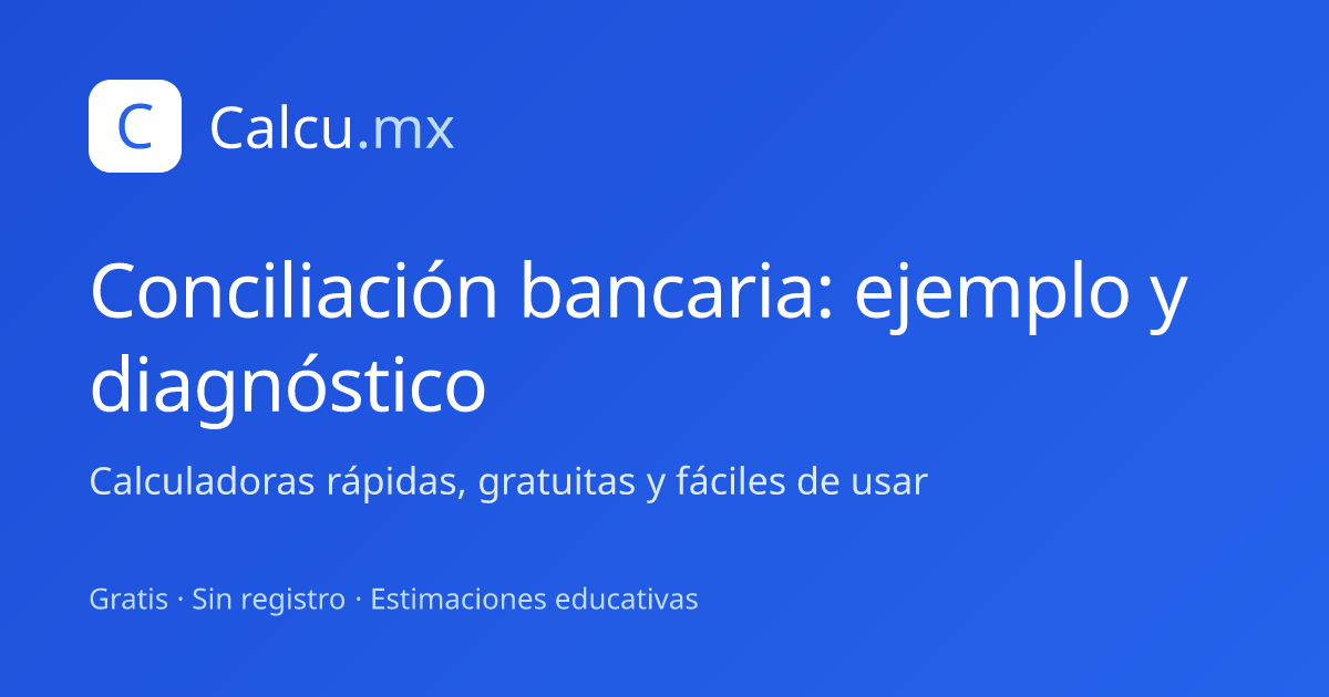 Conciliación bancaria: ejemplo y diagnóstico | Calcu.mx